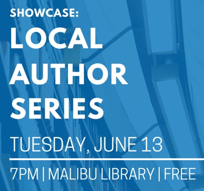 A blocky white text on a blue background reads Showcase: Local Author Series Tuesday, June 13 7pm Malibu Library Free